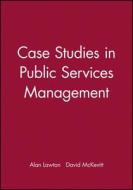 Case Studies in Public Services Management di Lawton, McKevitt edito da John Wiley & Sons