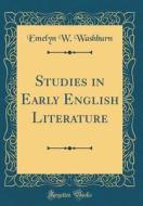 Studies in Early English Literature (Classic Reprint) di Emelyn W. Washburn edito da Forgotten Books