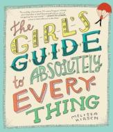 The Girl's Guide to Absolutely Everything di Melissa Kirsch edito da Workman Publishing