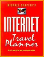 Michael Shapiro's Internet Travel Planner di Michael Shapiro edito da Rowman & Littlefield