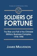 Soldiers of Fortune: The Rise and Fall of the Chinese Military-Business Complex, 1978-1998: The Rise and Fall of the Chi di James C. Mulvenon edito da ROUTLEDGE