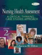 Nursing Health Assessment: a Critical Thinking, Case Studies    Approach, 2nd Edition di Patricia Dillon edito da F.A. Davis Company