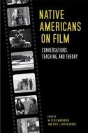 Native Americans on Film: Conversations, Teaching, and Theory edito da UNIV PR OF KENTUCKY