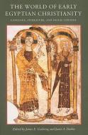 The World of Early Egyptian Christianity di James E. Goehring, Janet A. Timbie edito da The Catholic University of America Press