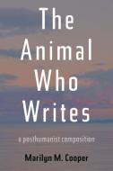 The Animal Who Writes di Marilyn M. Cooper edito da University of Pittsburgh Press