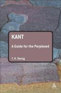 Kant: A Guide for the Perplexed di Tk Seung edito da BLOOMSBURY 3PL