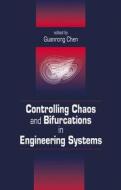 Controlling Chaos and Bifurcations in Engineering Systems di Guanrong Chen edito da CRC Press