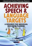 Achieving Speech and Language Targets di Catherine Delamain, Jill Spring edito da Taylor & Francis Ltd