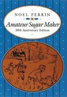 Amateur Sugar Maker di Noel Perrin edito da DARTMOUTH COLLEGE PR