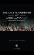 The Arab Revolutions and American Policy edito da Brookings Institution Press