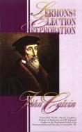 Sermons on Election & Reprobation di John Calvin edito da REFORMATION HERITAGE BOOKS