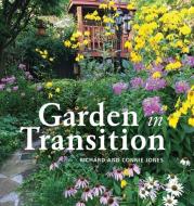 Garden in Transition di Richard Merrick Jones, Connie Jones edito da Richard Jones
