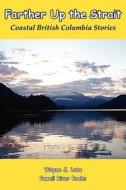Farther Up the Strait: Coastal British Columbia Stories di Wayne Lutz edito da Powell River Books