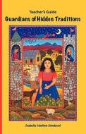 Teacher's Guide Guardians of Hidden Traditions di Isabelle Medina-Sandoval edito da Gaon Books