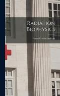 Radiation Biophysics di Howard Lucius Andrews edito da LIGHTNING SOURCE INC