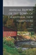 Annual Report of the Town of Grantham, New Hampshire; 1962 edito da LIGHTNING SOURCE INC