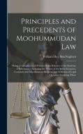 Principles and Precedents of Moohummudan Law: Being a Compilation of Primary Rules Relative to the Doctrine of Inheritance (Including the Tenets of th di William Hay Macnaghten edito da LEGARE STREET PR