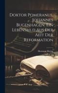 Doktor Pomeranus, Johannes Bugenhagen. Ein Lebensbild Aus Der Aeit Der Reformation di Hermann Hering edito da LEGARE STREET PR