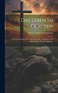 Das Leben im Glauben di Johann Friedrich Bachmann edito da LEGARE STREET PR