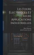 Les Fours Électriques Et Leurs Applications Industrielles di Henri Moissan, Jean Georges Escard edito da LEGARE STREET PR