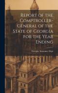 Report of the Comptroller-General of the State of Georgia for the Year Ending edito da LEGARE STREET PR