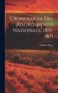 Cronologia Del Risorgimento Nazionale, 1815-1871 di Annibale Ruata edito da LEGARE STREET PR