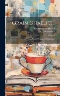 Orain Ghaelich: An Nuadh Oranaiche Gaidhealach di Alexander Mac-Donald edito da LEGARE STREET PR