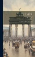 Le Rhin: Son Histoire Et Ses Légendes di August Lesimple edito da LEGARE STREET PR