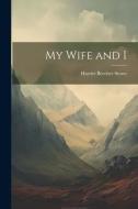 My Wife and I di Harriet Beecher Stowe edito da LEGARE STREET PR