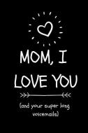 Mom, I Love You (and Your Super Long Voicemails): Funny Novelty Journal for Mom (Cool Blank Lined Notebook for Mothers G di Mamajokes Publishing edito da INDEPENDENTLY PUBLISHED