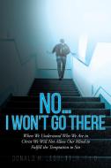 No...I Won't Go There di Donald H. Ledbetter Th. D. edito da Christian Faith Publishing, Inc