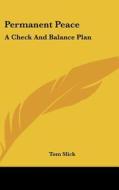 Permanent Peace: A Check and Balance Plan di Tom Slick edito da Kessinger Publishing