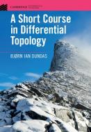 A Short Course in Differential Topology di Bjørn Ian Dundas edito da Cambridge University Press