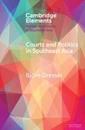 Courts And Politics In Southeast Asia di Bjoern Dressel edito da Cambridge University Press