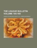 The League Bulletin Volume 105-165 di League To Enforce Peace Branch edito da Rarebooksclub.com