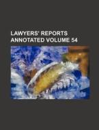 Lawyers' Reports Annotated Volume 54 di Books Group edito da Rarebooksclub.com