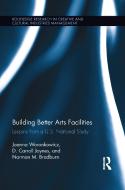 Building Better Arts Facilities di Joanna Woronkowicz, D. Carroll Joynes, Norman M. Bradburn edito da Taylor & Francis Ltd