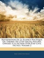 Restauration De La Science Politique: Ou Théorie De L'état Social Naturel Opposée À La Fiction D'un État Civil Factice,  di Karl Ludwig Von Haller edito da Nabu Press