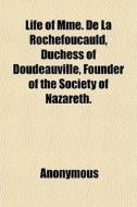 Life Of Mme. De La Rochefoucauld, Duches di Anonymous edito da General Books