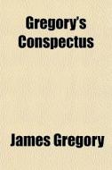 Gregory's Conspectus di James Gregory edito da General Books