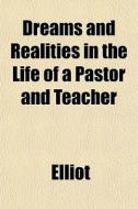 Dreams And Realities In The Life Of A Pa di Elliot edito da General Books