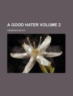 A Good Hater Volume 3 di Frederick Boyle edito da Rarebooksclub.com
