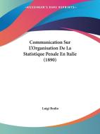 Communication Sur L'Organisation de La Statistique Penale En Italie (1890) di Luigi Bodio edito da Kessinger Publishing