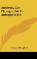 Anleitung Zur Photographie Fur Anfanger (1895) edito da Kessinger Publishing