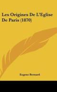 Les Origines de L'Eglise de Paris (1870) di Eugene Bernard edito da Kessinger Publishing