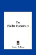 The Hidden Masterpiece di Honore De Balzac edito da Kessinger Publishing