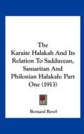The Karaite Halakah and Its Relation to Sadducean, Samaritan and Philonian Halakah: Part One (1913) di Bernard Revel edito da Kessinger Publishing