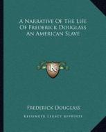 A Narrative of the Life of Frederick Douglass an American Slave di Frederick Douglass edito da Kessinger Publishing