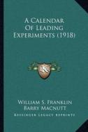 A Calendar of Leading Experiments (1918) di William Suddards Franklin, Barry Macnutt edito da Kessinger Publishing