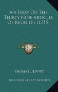 An Essay on the Thirty Nine Articles of Religion (1715) di Thomas Bennet edito da Kessinger Publishing